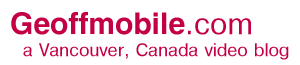 Geoffmobile.com - a Vancouver Canada video blog