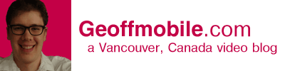 Geoffmobile.com - a Vancouver Canada video blog